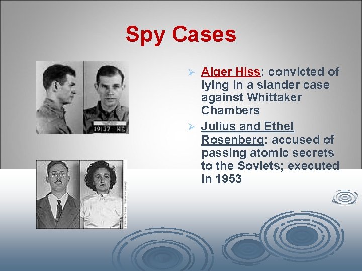 Spy Cases Alger Hiss: convicted of lying in a slander case against Whittaker Chambers