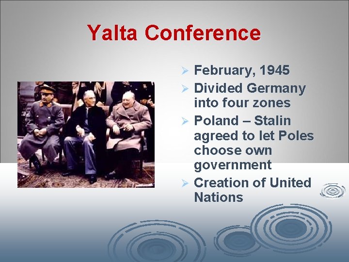 Yalta Conference February, 1945 Ø Divided Germany into four zones Ø Poland – Stalin