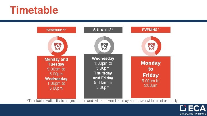 Timetable Schedule 1* Schedule 2* Monday and Tuesday 9: 00 am to 5: 00