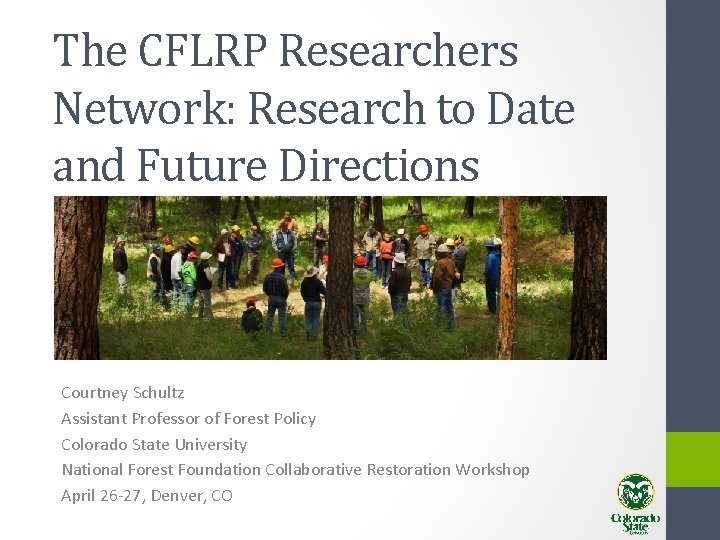 The CFLRP Researchers Network: Research to Date and Future Directions Courtney Schultz Assistant Professor