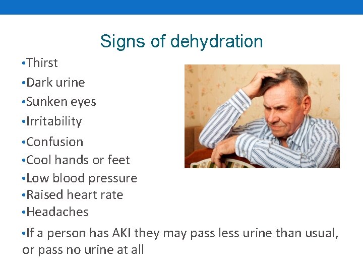 Signs of dehydration • Thirst • Dark urine • Sunken eyes • Irritability •