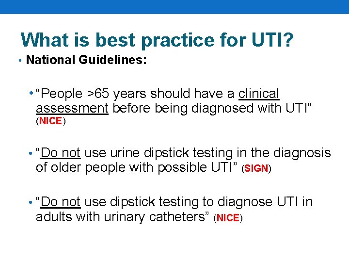 What is best practice for UTI? • National Guidelines: • “People >65 years should