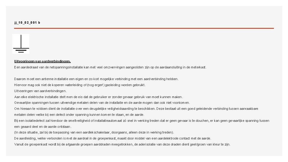 jj_10_02_001 b Uitvoeringen van aardverbindingen. Een aardedraad van de netspanningsinstallatie kan met veel omzwervingen