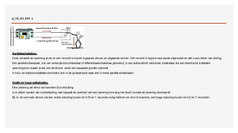 jj_10_02_001 c Aardlekschakelaar. Deze schakelt de spanning af als er een verschil is tussen