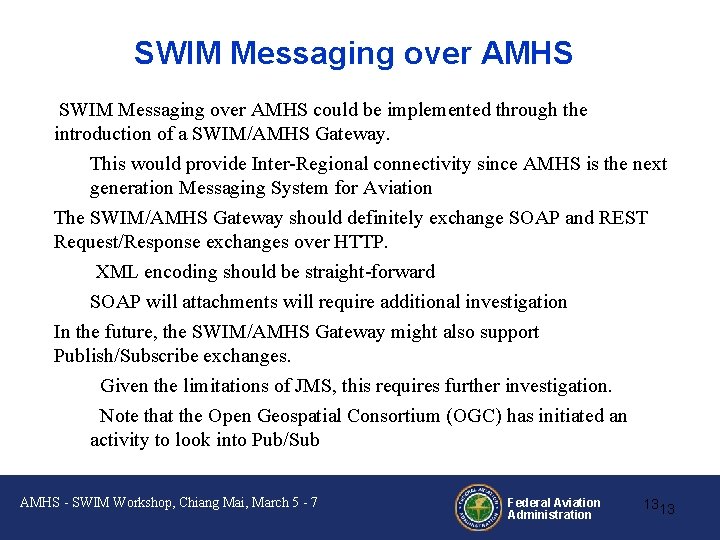 SWIM Messaging over AMHS could be implemented through the introduction of a SWIM/AMHS Gateway.