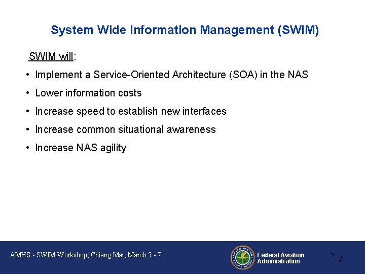 System Wide Information Management (SWIM) SWIM will: • Implement a Service-Oriented Architecture (SOA) in