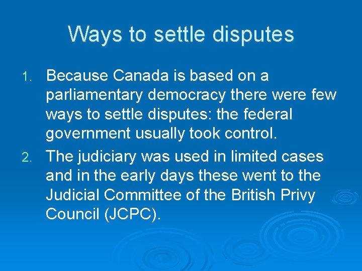 Ways to settle disputes Because Canada is based on a parliamentary democracy there were