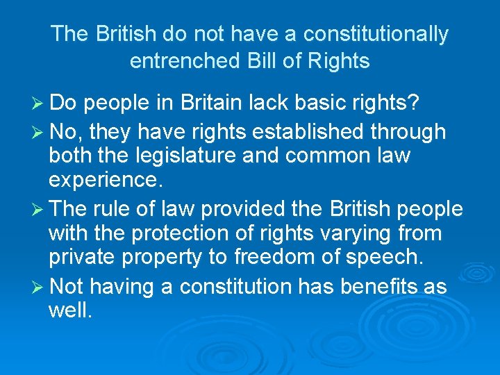 The British do not have a constitutionally entrenched Bill of Rights Ø Do people