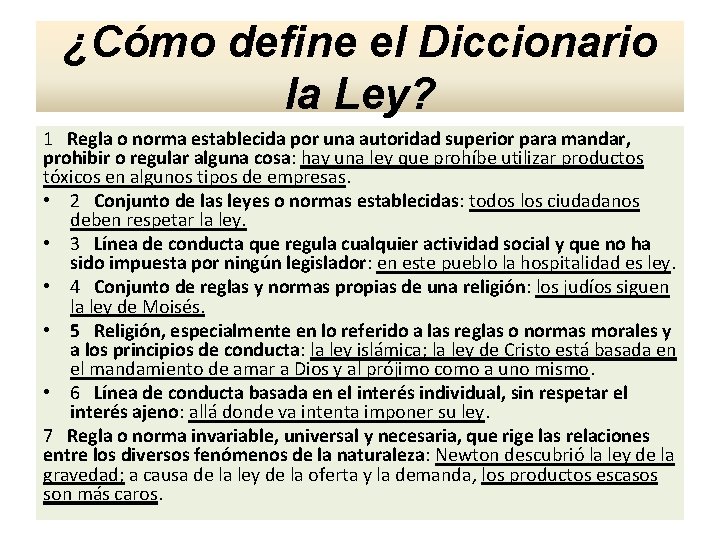 ¿Cómo define el Diccionario la Ley? 1 Regla o norma establecida por una autoridad