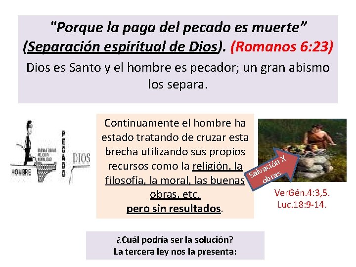 "Porque la paga del pecado es muerte” (Separación espiritual de Dios). (Romanos 6: 23)