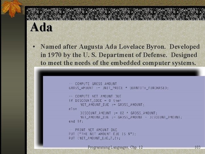 Ada • Named after Augusta Ada Lovelace Byron. Developed in 1970 by the U.