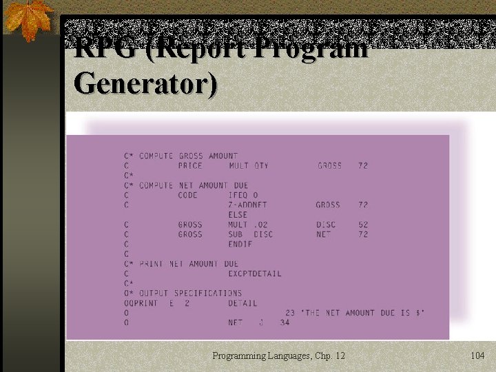 RPG (Report Program Generator) Programming Languages, Chp. 12 104 
