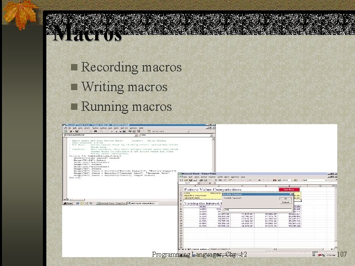Macros n Recording macros n Writing macros n Running macros Programming Languages, Chp. 12