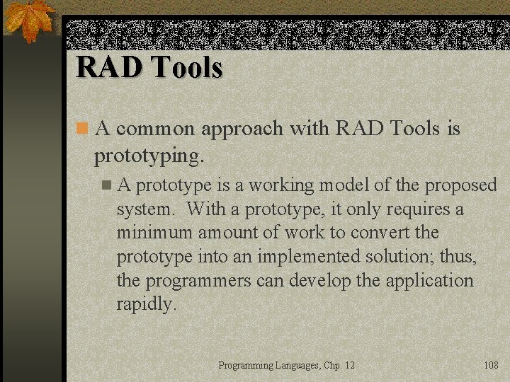 RAD Tools n A common approach with RAD Tools is prototyping. n. A prototype