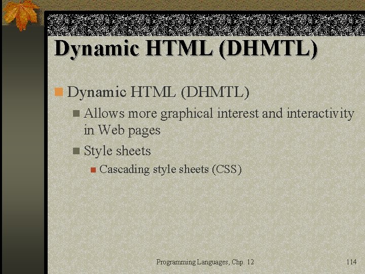 Dynamic HTML (DHMTL) n Allows more graphical interest and interactivity in Web pages n