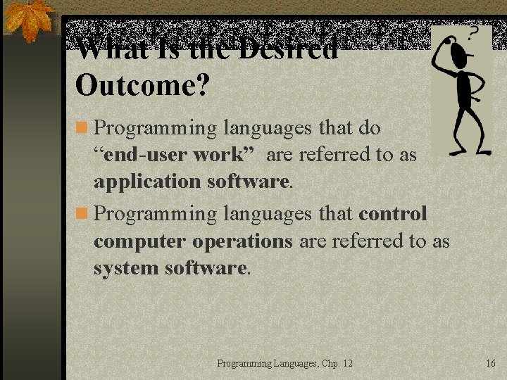 What Is the Desired Outcome? n Programming languages that do “end-user work” are referred