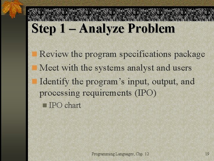 Step 1 – Analyze Problem n Review the program specifications package n Meet with