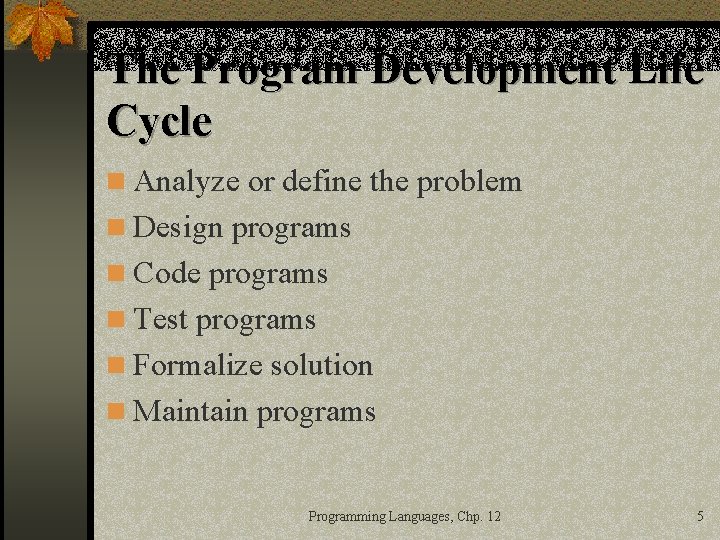 The Program Development Life Cycle n Analyze or define the problem n Design programs