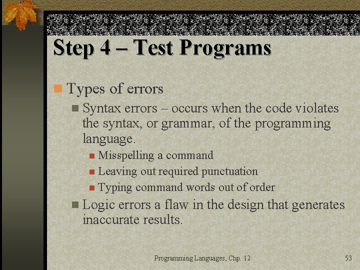 Step 4 – Test Programs n Types of errors n Syntax errors – occurs