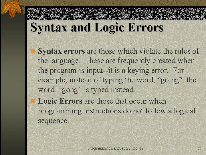 Syntax and Logic Errors n Syntax errors are those which violate the rules of