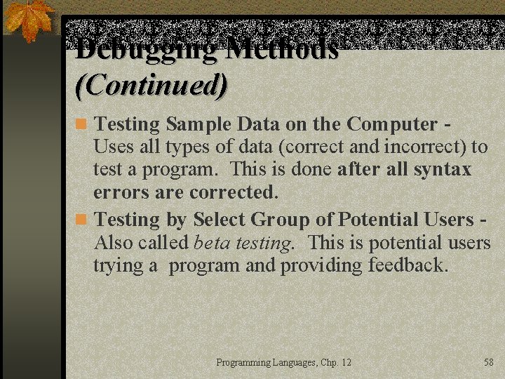 Debugging Methods (Continued) n Testing Sample Data on the Computer - Uses all types