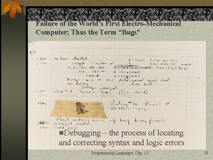 Failure of the World’s First Electro-Mechanical Computer; Thus the Term “Bugs” n. Debugging –