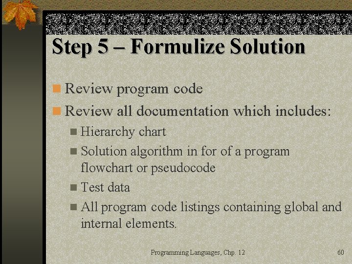 Step 5 – Formulize Solution n Review program code n Review all documentation which