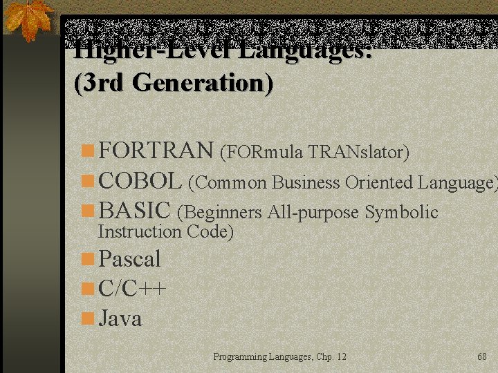 Higher-Level Languages: (3 rd Generation) n FORTRAN (FORmula TRANslator) n COBOL (Common Business Oriented