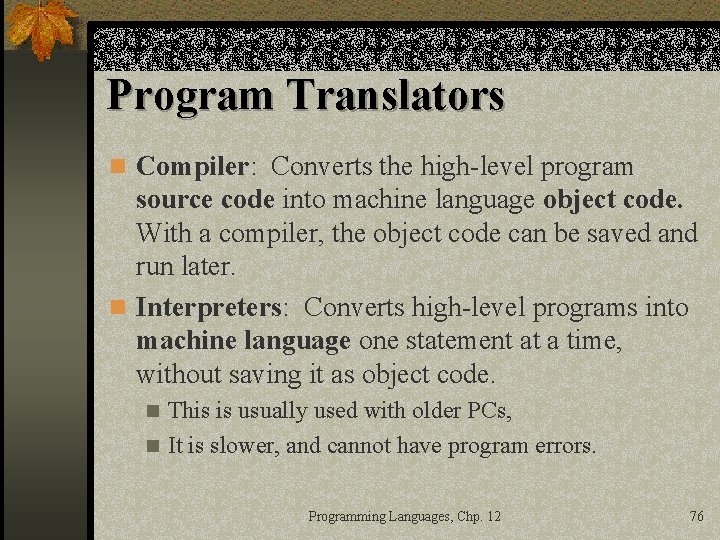 Program Translators n Compiler: Converts the high-level program source code into machine language object