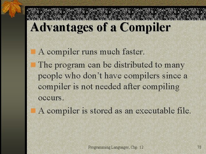 Advantages of a Compiler n A compiler runs much faster. n The program can