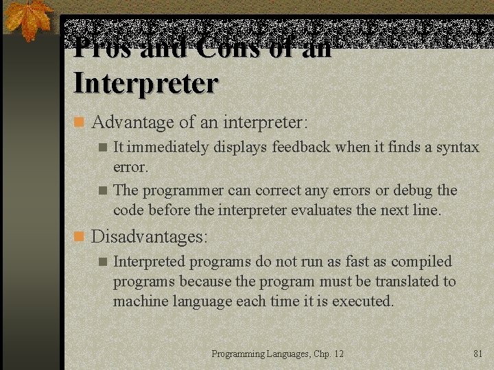 Pros and Cons of an Interpreter n Advantage of an interpreter: n It immediately