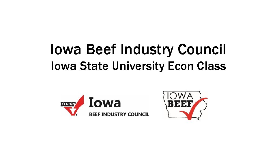 Iowa Beef Industry Council Iowa State University Econ Class 