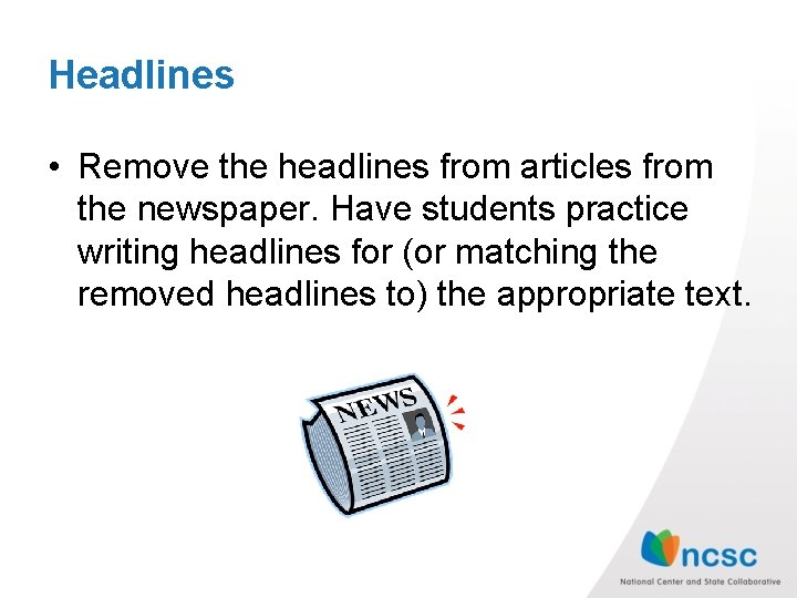 Headlines • Remove the headlines from articles from the newspaper. Have students practice writing