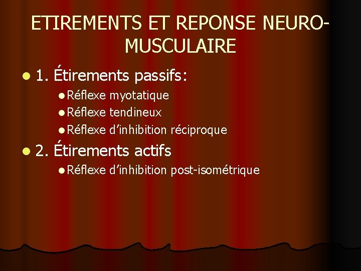 ETIREMENTS ET REPONSE NEUROMUSCULAIRE l 1. Étirements passifs: l Réflexe myotatique l Réflexe tendineux