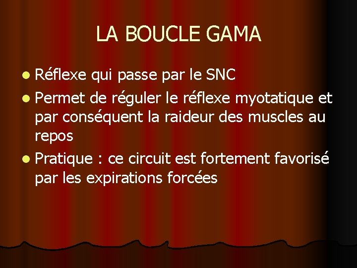 LA BOUCLE GAMA l Réflexe qui passe par le SNC l Permet de réguler