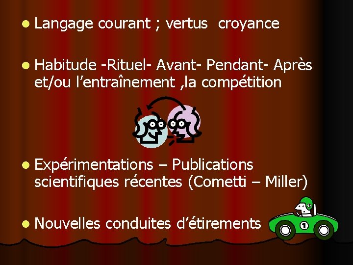 l Langage courant ; vertus croyance l Habitude -Rituel- Avant- Pendant- Après et/ou l’entraînement