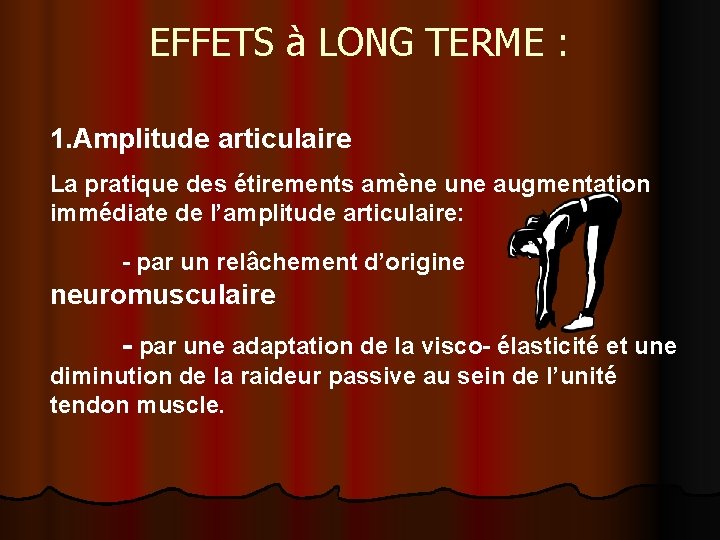 EFFETS à LONG TERME : 1. Amplitude articulaire La pratique des étirements amène une