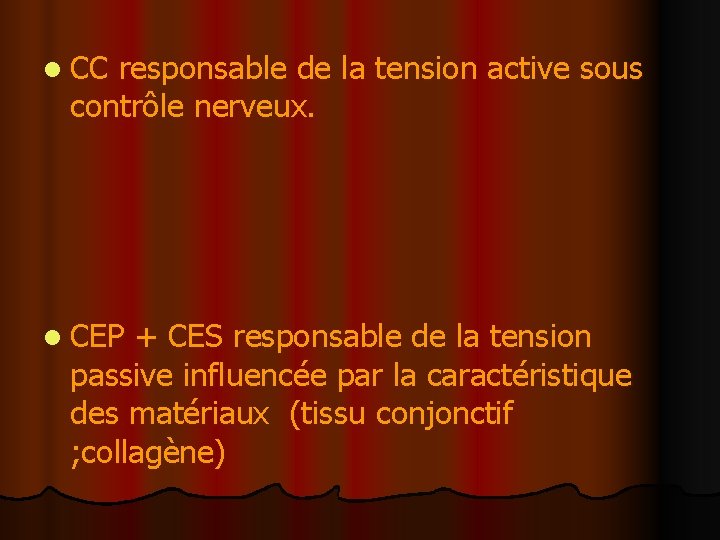 l CC responsable de la tension active sous contrôle nerveux. l CEP + CES