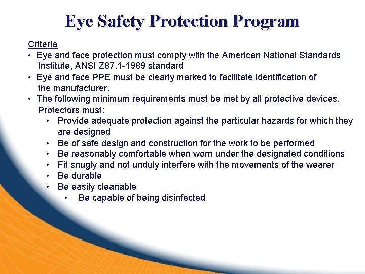 Eye Safety Protection Program Criteria • Eye and face protection must comply with the
