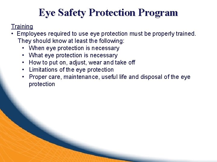 Eye Safety Protection Program Training • Employees required to use eye protection must be