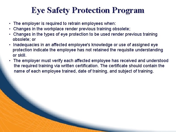 Eye Safety Protection Program • The employer is required to retrain employees when: •