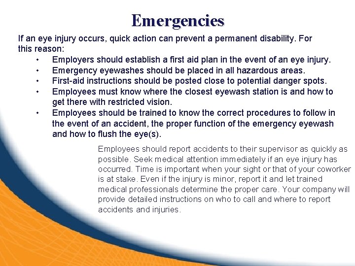 Emergencies If an eye injury occurs, quick action can prevent a permanent disability. For