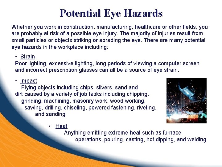 Potential Eye Hazards Whether you work in construction, manufacturing, healthcare or other fields, you