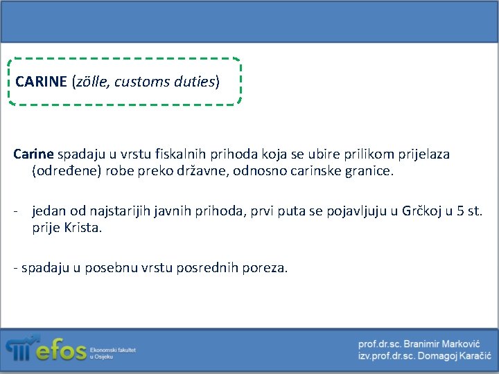 CARINE (zölle, customs duties) Carine spadaju u vrstu fiskalnih prihoda koja se ubire prilikom