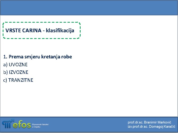 VRSTE CARINA - klasifikacija 1. Prema smjeru kretanja robe a) UVOZNE b) IZVOZNE c)