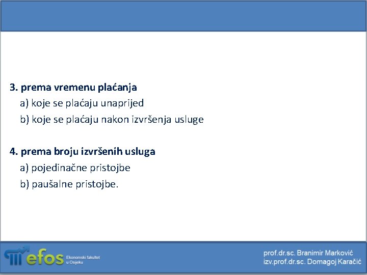 3. prema vremenu plaćanja a) koje se plaćaju unaprijed b) koje se plaćaju nakon