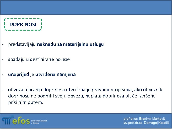 DOPRINOSI - predstavljaju naknadu za materijalnu uslugu - spadaju u destinirane poreze - unaprijed