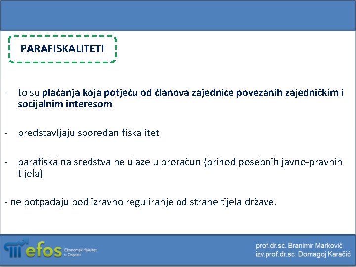 PARAFISKALITETI - to su plaćanja koja potječu od članova zajednice povezanih zajedničkim i socijalnim