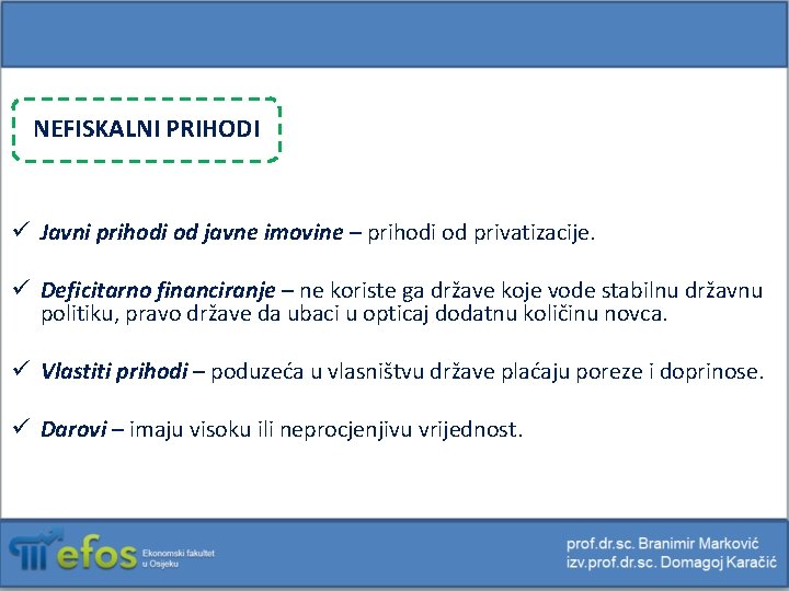 NEFISKALNI PRIHODI ü Javni prihodi od javne imovine – prihodi od privatizacije. ü Deficitarno