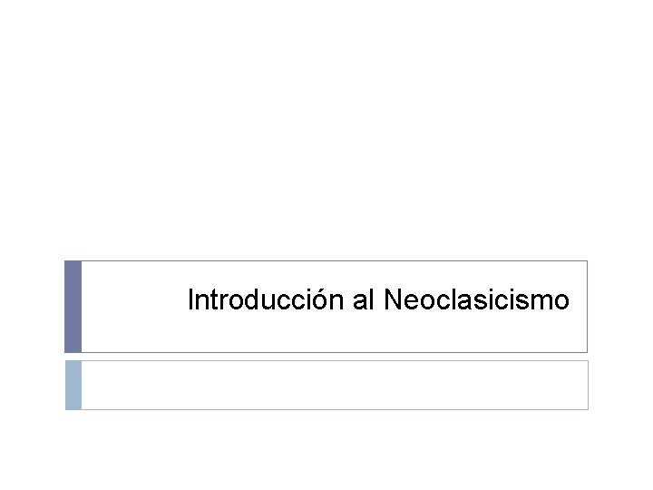 Introducción al Neoclasicismo Introducción al Neoclasicismo